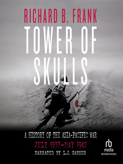 Title details for Tower of Skulls, A History of the Asia-Pacific War, Volume 1 by Richard B. Frank - Available